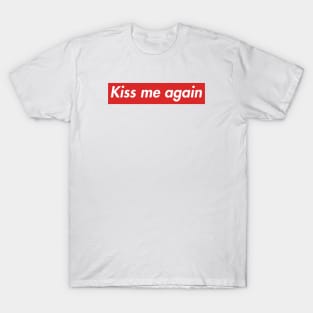 Kiss me again T-Shirt